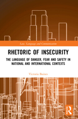 Rhetoric of InSecurity The Language of Danger, Fear and Safety in National and International Contexts