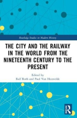 City and the Railway in the World from the Nineteenth Century to the Present