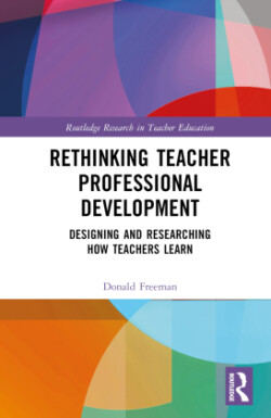 Rethinking Teacher Professional Development Designing and Researching How Teachers Learn