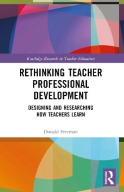 Rethinking Teacher Professional Development Designing and Researching How Teachers Learn