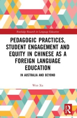 Pedagogic Practices, Student Engagement and Equity in Chinese as a Foreign Language Education In Australia and Beyond