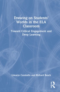 Drawing on Students’ Worlds in the ELA Classroom Toward Critical Engagement and Deep Learning