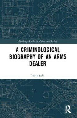 Criminological Biography of an Arms Dealer