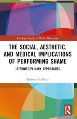 Social, Aesthetic, and Medical Implications of Performing Shame Interdisciplinary Approaches