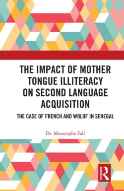 Impact of Mother Tongue Illiteracy on Second Language Acquisition The Case of French and Wolof in Senegal