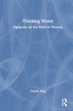 Thinking Welsh Signposts on the Road to Fluency