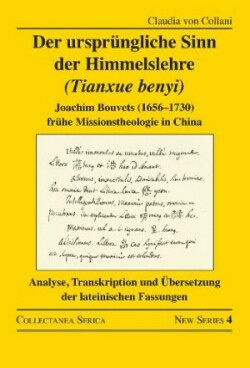 Der ursprüngliche Sinn der Himmelslehre (Tianxue benyi) Joachim Bouvets (1656–1730) fruhe Missionstheologie in China. Analyse, Transkription und Ubersetzung der lateinischen Fassungen