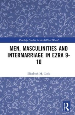 Men, Masculinities and Intermarriage in Ezra 9-10