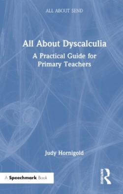 All About Dyscalculia: A Practical Guide for Primary Teachers