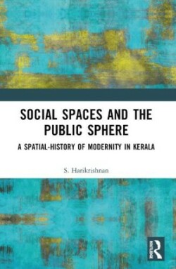 Social Spaces and the Public Sphere A Spatial-history of Modernity in Kerala