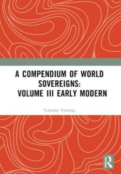 Compendium of World Sovereigns: Volume III Early Modern