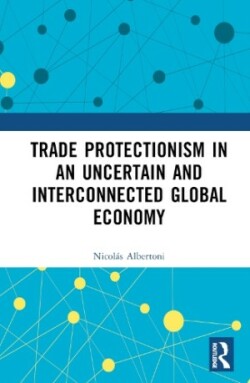 Trade Protectionism in an Uncertain and Interconnected Global Economy