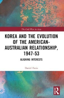 Korea and the Evolution of the American-Australian Relationship, 1947–53