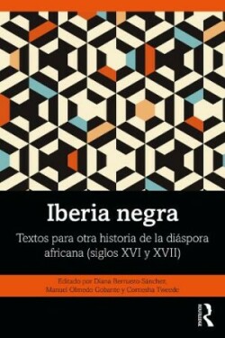 Iberia negra Textos para otra historia de la diaspora africana (siglos XVI y XVII)