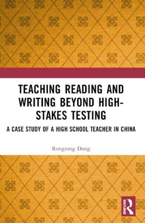 Teaching Reading and Writing Beyond High-stakes Testing A Case Study of a High School Teacher in China