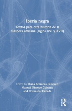 Iberia negra Textos para otra historia de la diaspora africana (siglos XVI y XVII)