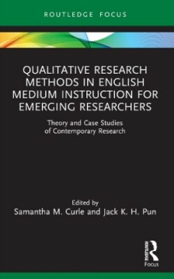 Qualitative Research Methods in English Medium Instruction for Emerging Researchers Theory and Case Studies of Contemporary Research