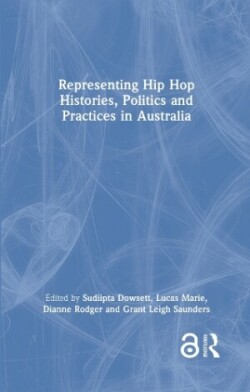 Representing Hip Hop Histories, Politics and Practices in Australia