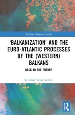 ‘Balkanization’ and the Euro-Atlantic Processes of the (Western) Balkans