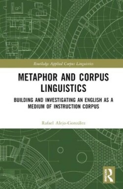 Metaphor and Corpus Linguistics Building and Investigating an English as a Medium of Instruction Corpus