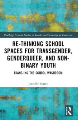 Rethinking School Spaces for Transgender, Non-binary, and Gender Diverse Youth