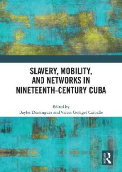 Slavery, Mobility, and Networks in Nineteenth-Century Cuba