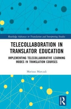 Telecollaboration in Translator Education Implementing Telecollaborative Learning Modes in Translation Courses