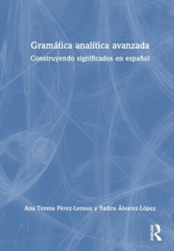 Gramática analítica avanzada Construyendo significados en espanol