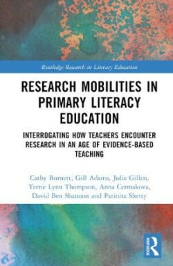 Research Mobilities in Primary Literacy Education Interrogating How Teachers Encounter Research in An Age of Evidence-Based Teaching