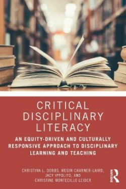 Critical Disciplinary Literacy An Equity-Driven and Culturally Responsive Approach to Disciplinary Learning and Teaching