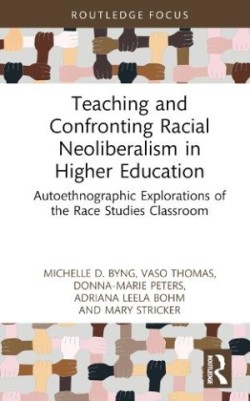 Teaching and Confronting Racial Neoliberalism in Higher Education