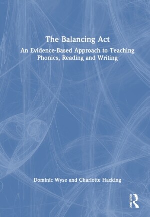 Balancing Act: An Evidence-Based Approach to Teaching Phonics, Reading and Writing