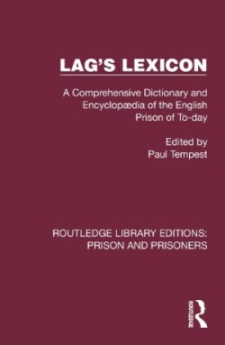 Lag's Lexicon A Comprehensive Dictionary and Encyclopædia of the English Prison of To-day