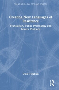 Creating New Languages of Resistance Translation, Public Philosophy and Border Violence