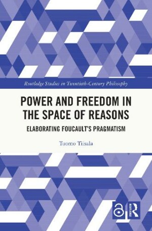 Power and Freedom in the Space of Reasons Elaborating Foucault’s Pragmatism