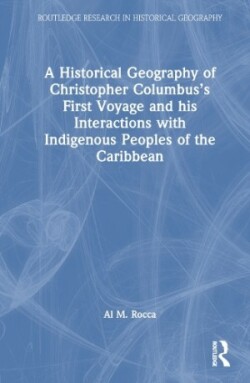 Historical Geography of Christopher Columbus’s First Voyage and his Interactions with Indigenous Peoples of the Caribbean