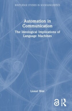 Automation in Communication The Ideological Implications of Language Machines