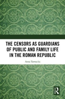 Censors as Guardians of Public and Family Life in the Roman Republic