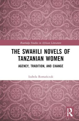 Swahili Novels of Tanzanian Women Agency, Tradition, and Change