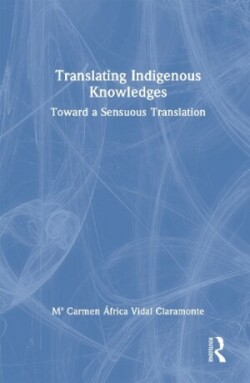 Translating Indigenous Knowledges Toward a Sensuous Translation