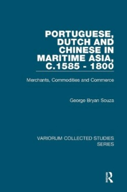 Portuguese, Dutch and Chinese in Maritime Asia, c.1585 - 1800