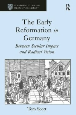 Early Reformation in Germany Between Secular Impact and Radical Vision