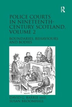 Police Courts in Nineteenth-Century Scotland, Volume 2 Boundaries, Behaviours and Bodies