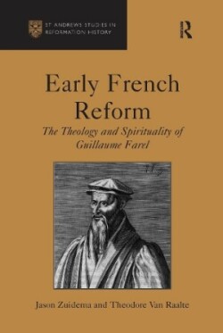 Early French Reform The Theology and Spirituality of Guillaume Farel