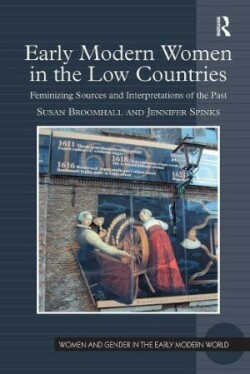 Early Modern Women in the Low Countries Feminizing Sources and Interpretations of the Past