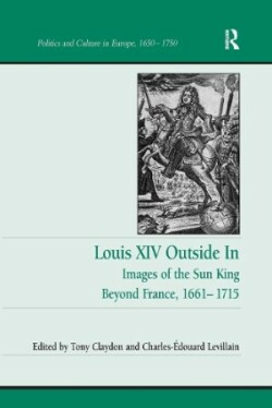 Louis XIV Outside In Images of the Sun King Beyond France, 1661-1715