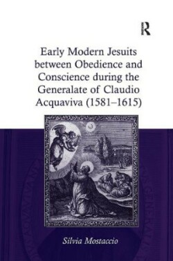 Early Modern Jesuits between Obedience and Conscience during the Generalate of Claudio Acquaviva (1581-1615)