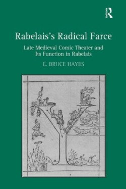 Rabelais's Radical Farce Late Medieval Comic Theater and Its Function in Rabelais