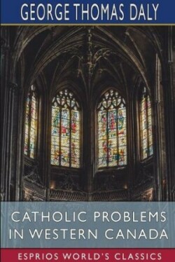 Catholic Problems in Western Canada (Esprios Classics)