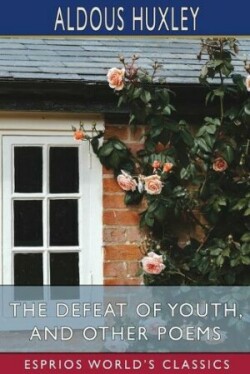 Defeat of Youth, and Other Poems (Esprios Classics)